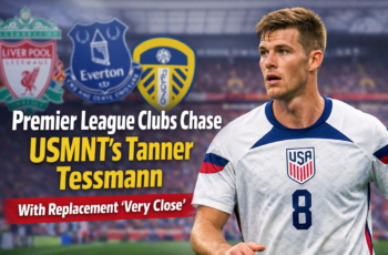 Premier League clubs chase USMNT’s Tanner Tessmann with replacement ‘very close’